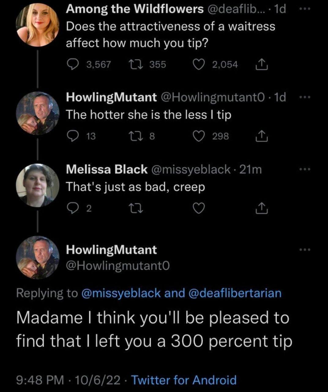 Among the Wildflowers @деа Does the attractiveness of a waitress affect how much you tip? 3,567 355 2,054 HowlingMutant @HowlingmutantoO The hotter she is the less tip 13 8 298 Melissa Black @missyebl
