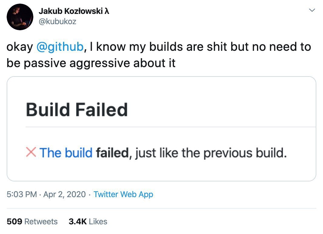 Jakub Koztowski A @kubukoz okay @github, know my builds are shit but no need to be passive aggressive about it Build Failed The build failed, just like the previous build. 5:03 Apr 2, 2020 Twitter Web