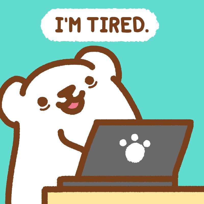 TIRED.