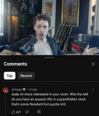 Comments Top Newest @daggz ago dude more interested in your room. Why the hell you have an assault rifle in a grandfather clock that's some Resident Evil puzzle shit 621