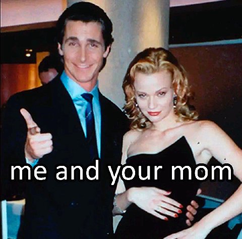 me and your mom