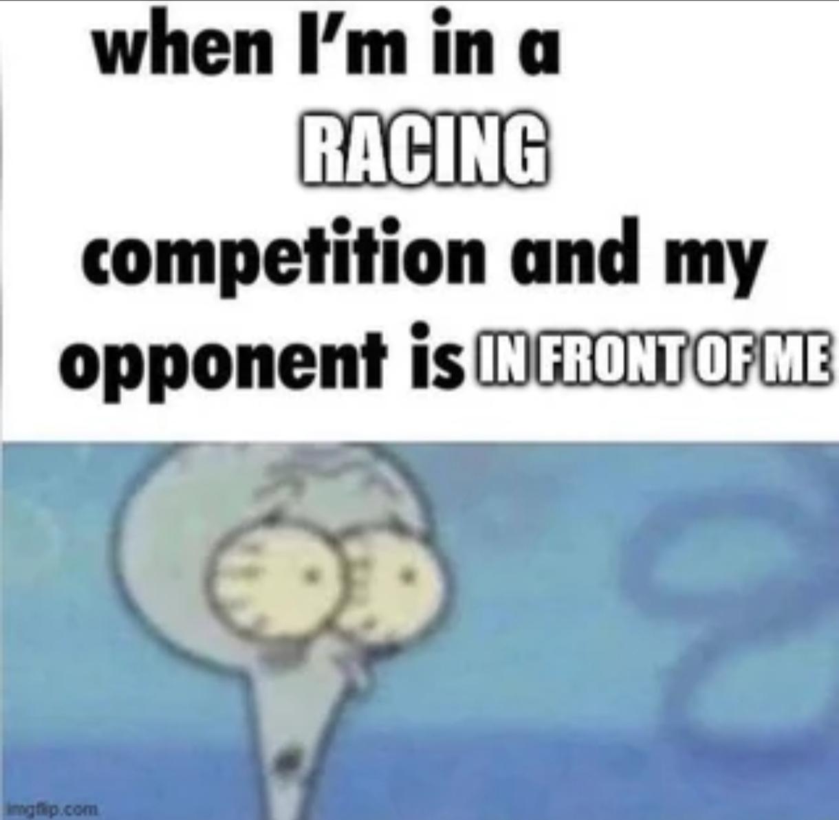 when in а RACING competition and my opponent