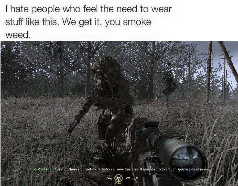 hate people who feel the need to wear stuff like this. We get it, you smoke weed SENS Cpt, Cereful theres packets oF radiation all over this area. If too much, you're adead man а