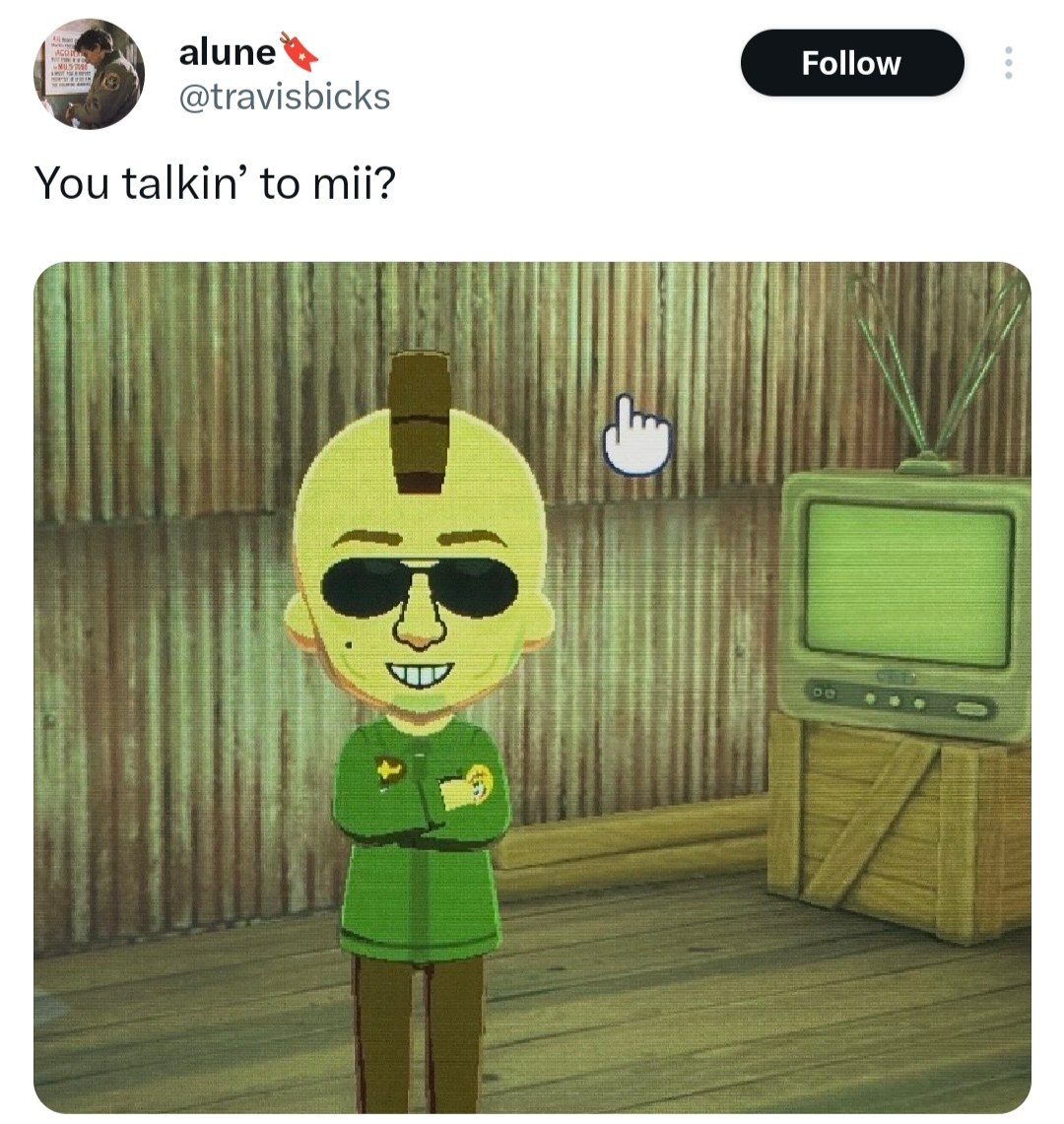 @travisbicks You talkin’ to mii? HEE