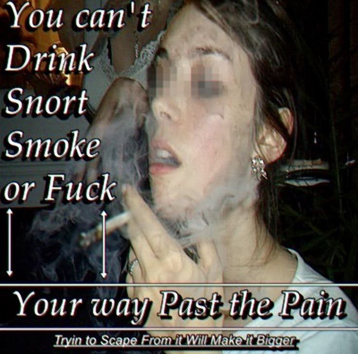 You can't Driitk Snort Smoke or Fuck Your Tryin to Scape Fron. Wil Make Bigge