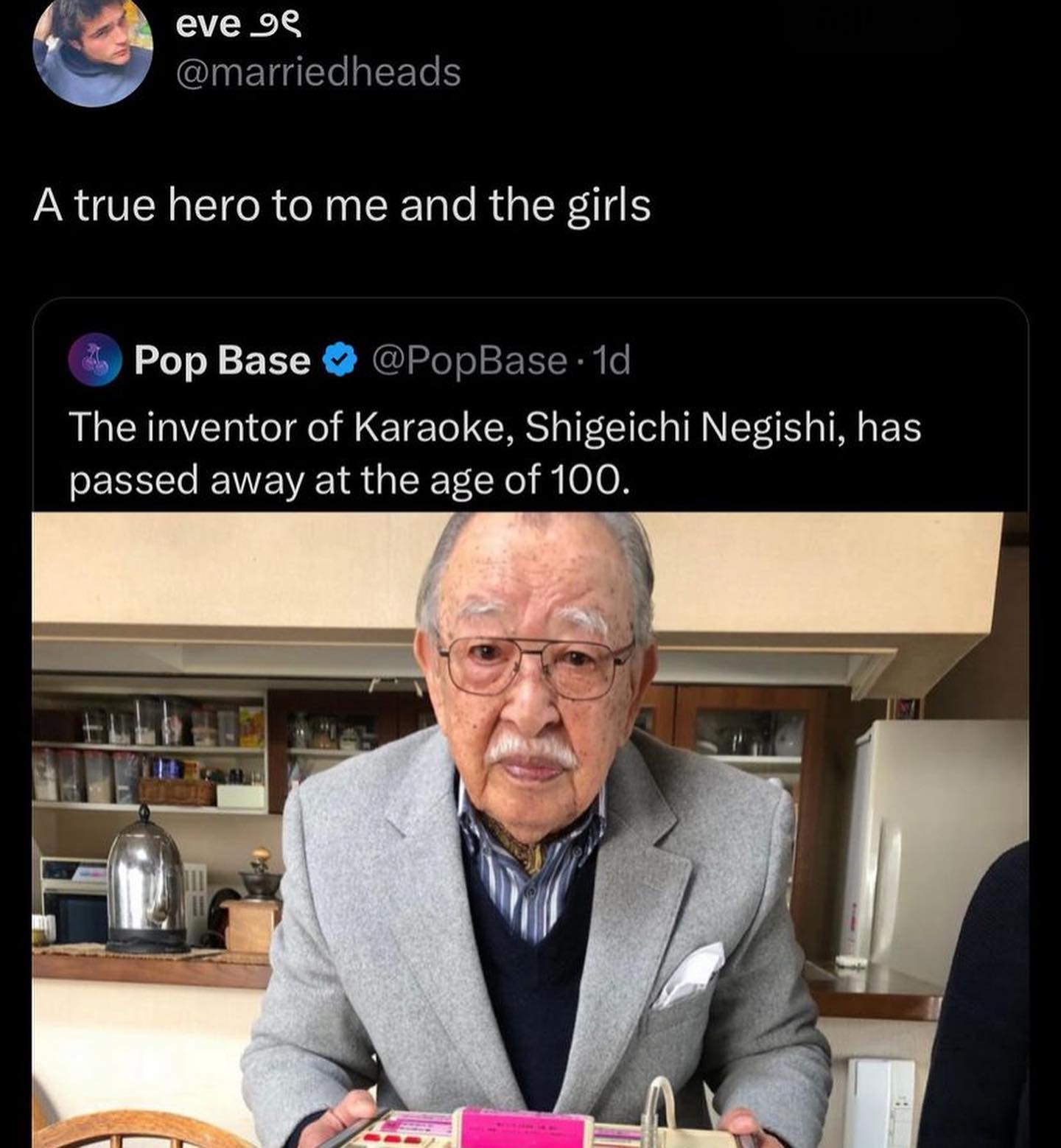 eve 98 @marriedheads A true hero to me and the girls 4,) Pop Base @PopBase The inventor of Karaoke, Shigeichi Negishi, has passed away at the age of 100. у