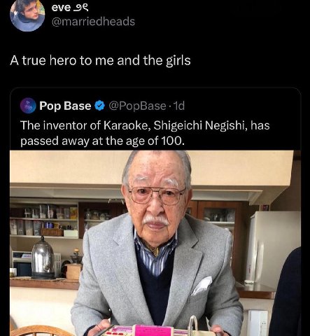 eve 98 @marriedheads A true hero to me and the girls 4,) Pop Base @PopBase The inventor of Karaoke, Shigeichi Negishi, has passed away at the age of 100. у