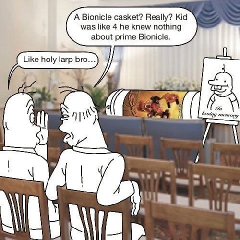 A Bionicle casket? Really? Kid was like 4 he knew nothing about prime Bionicle. Like holy larp bro... 4 4 4 4 у
