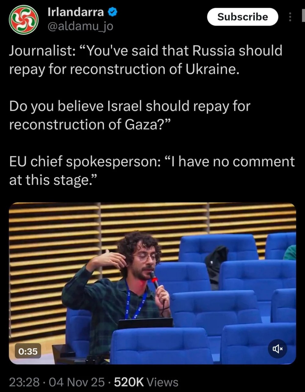 Irlandarra subscribe Journalist: “You've said that Russia should repay for reconstruction of Ukraine. you believe Israel should repay for reconstruction of Gaza?” chief spokesperson: have no comment a