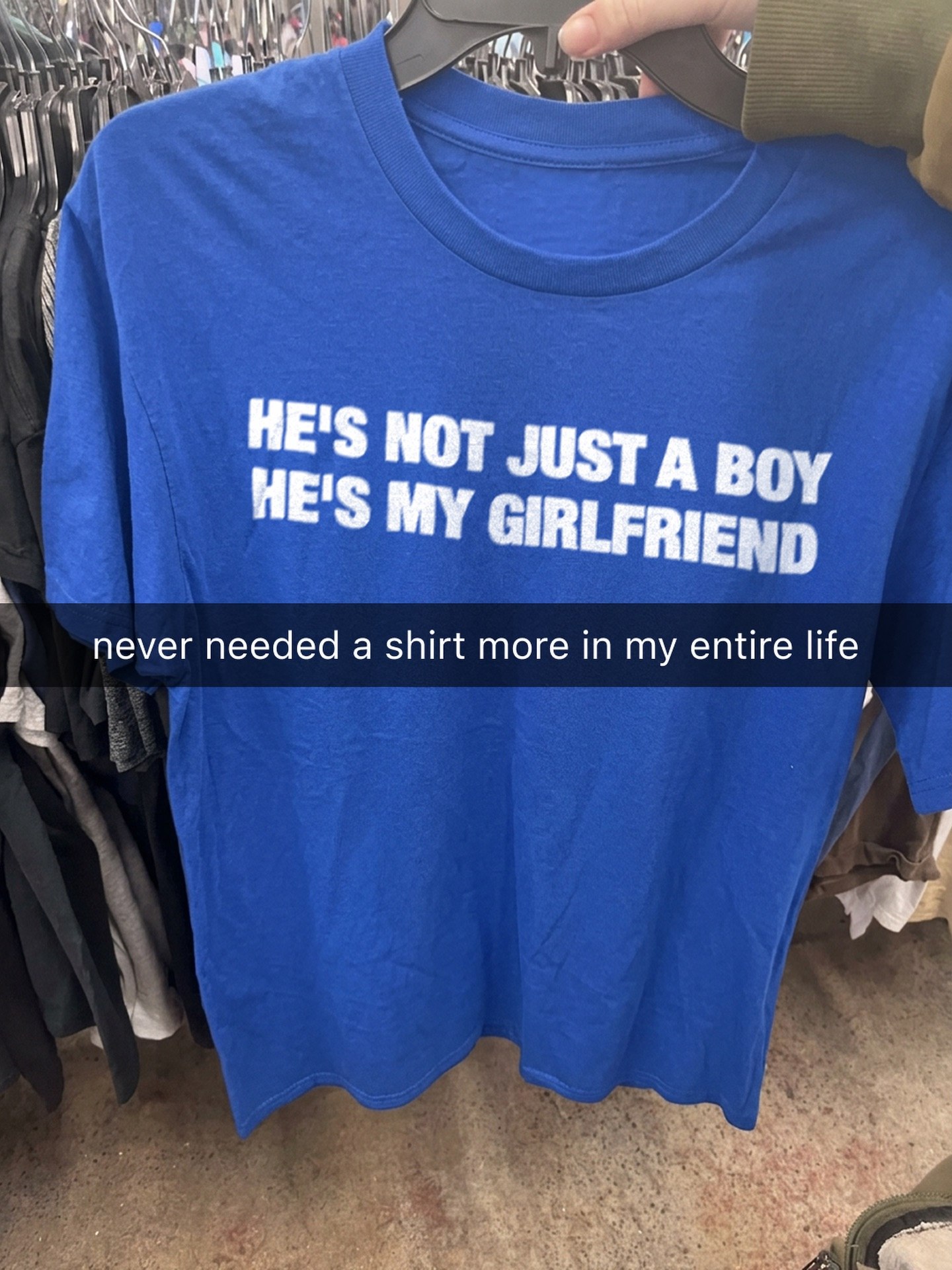 HE'S NOT ЭТА BOY HE'S My GIRLFRIEND never needed a shirt more in my entire life