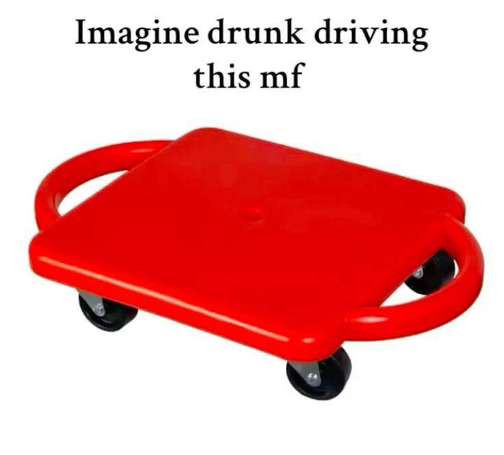 Imagine drunk driving this