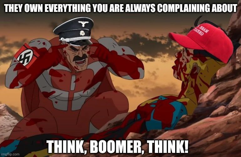THEY OWN EVERYTHING YOU ARE ALWAYS COMPLAINING ABOUT THINK, BOOMER, THINK!