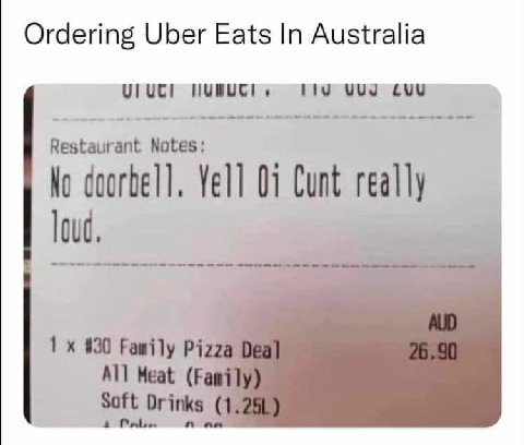 Ordering Uber Eats In Australia cuu Restaurant Notes: No doorbell. Yell Cunt really Joud #90 Family AN] Meat i Soft Drinks