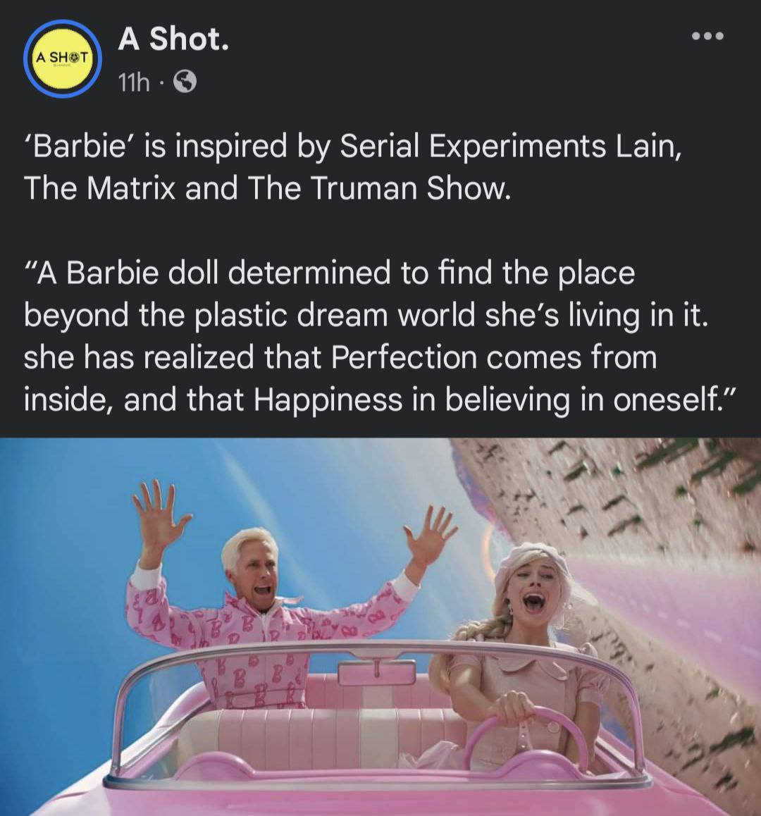 A Shot. ‘Barbie’ is inspired Serial Experiments Lain, The Matrix and The Truman Show. “A Barbie doll determined to find the place beyond the plastic dream world she’s living in it. she has realized th