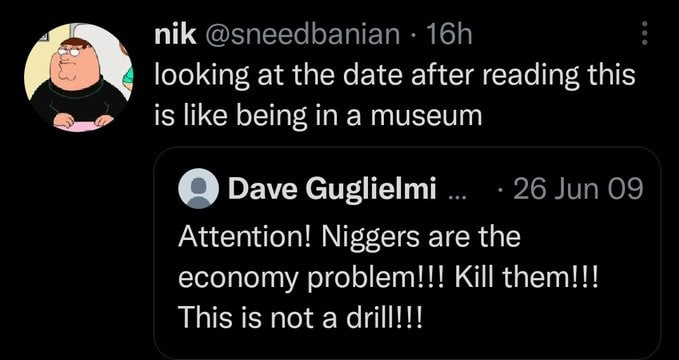 nik @sneedbanian looking at the date after reading this is like being ina museum О Dave 26 Jun 09 Attention! Niggers are the economy problem!!! Kill them!!! This is not a drill!!!