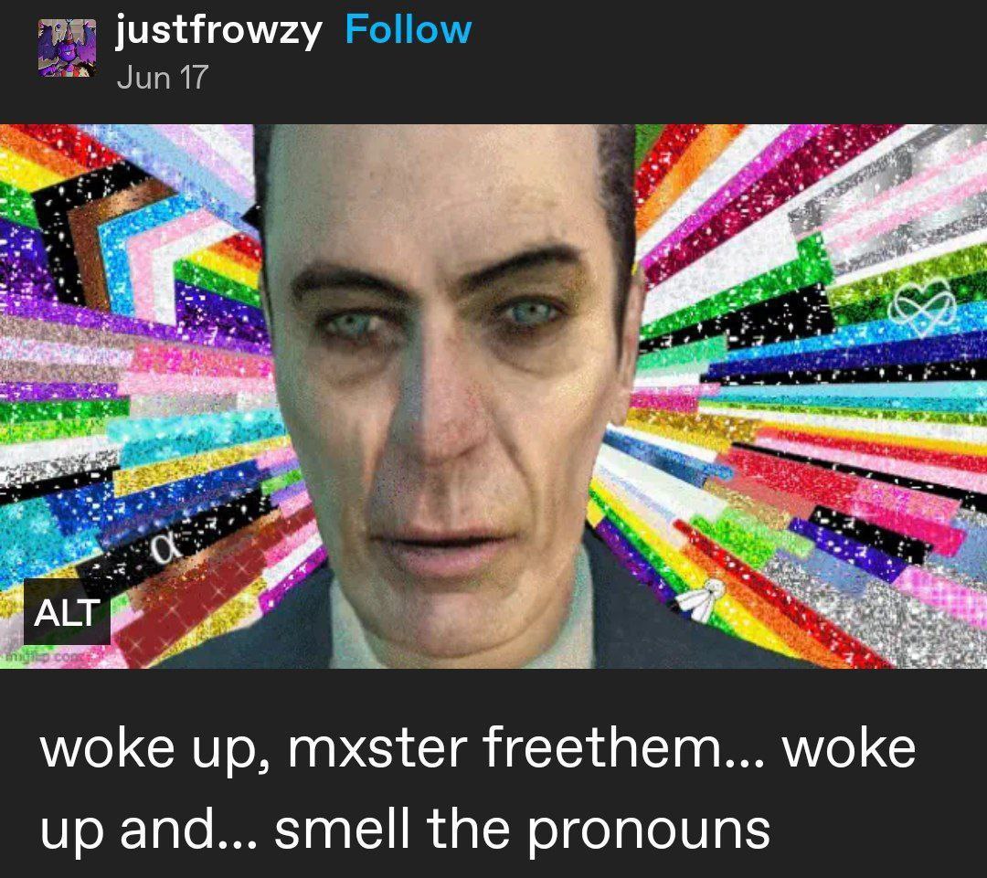 justfrowzy Follow У woke up, mxster freethem... woke up and... smell the pronouns
