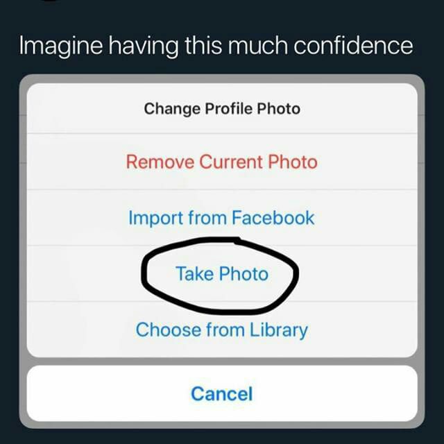 having this much confidence Change Profile Photo Remove Current Photo Import from Facebook Choose from Library Cancel