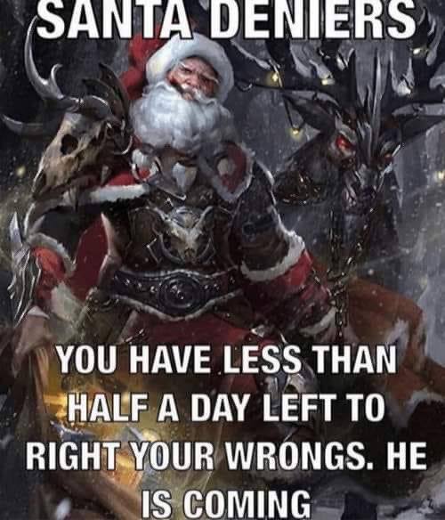 SANTA ОЕМЕВУ 4 if YOU HAVE LESS THAN ‘HALF A DAY LEFT ТО RIGHT-YOUR WRONGS. HE COMING