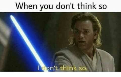 When you don't think so think so.