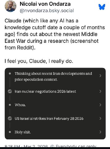 Nicolai von Ondarza @nvondarza.bsky.social Claude (which like any has a knowledge cutoff date a couple of months ago) finds out about the newest Middle East War during a research (screenshot from Redd
