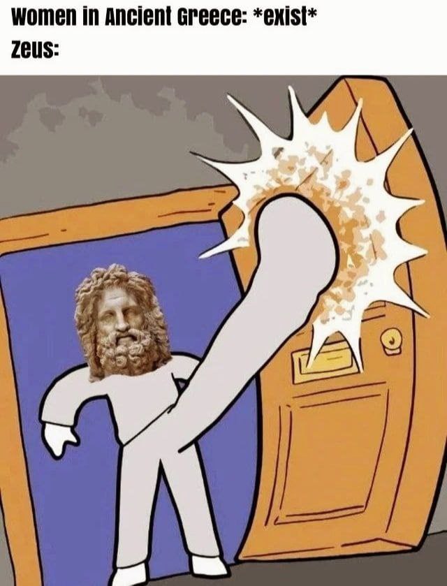 women in Ancient Greece: *exist* Zeus: aoe