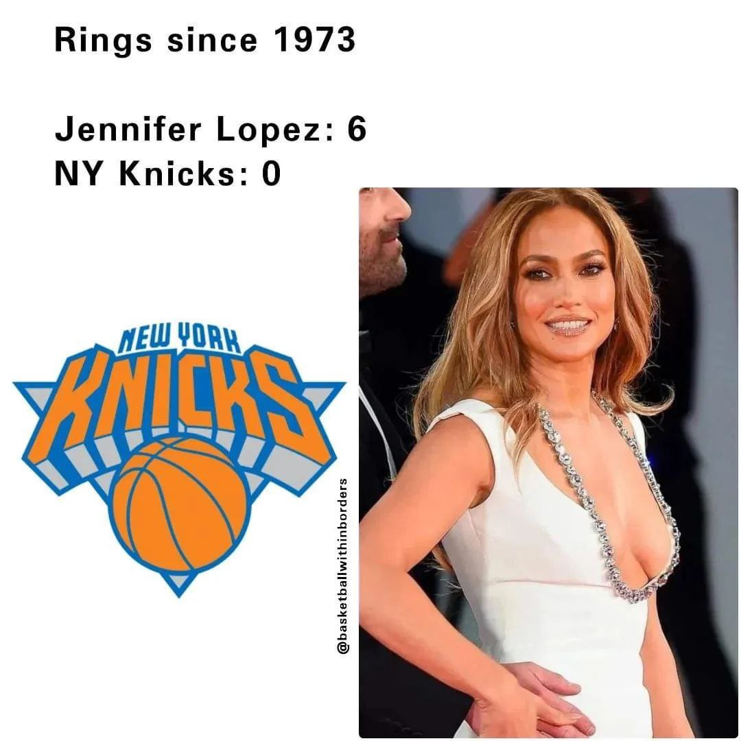 Rings since 1973 Jennifer Lopez: 6 Knicks: 0