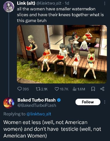 aN Link (alt) all the women have smaller watermelon slices and have their knees together what is this game bruh А a} у А Baked Turbo Flash Women eat less (well, not American women) and don't have test