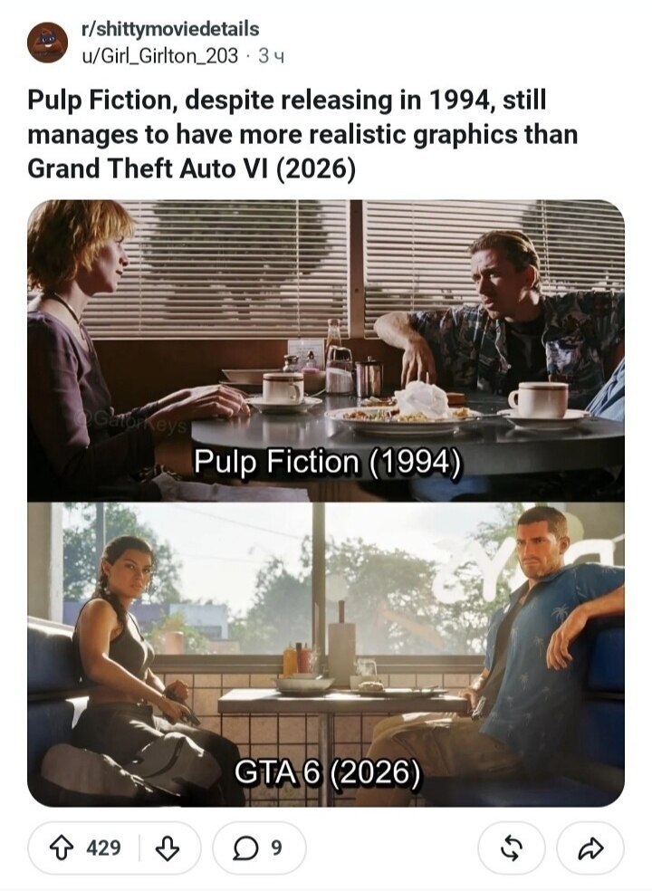 r/shittymoviedetails u/Girl_Girlton_203 34 Pulp Fiction, despite releasing in 1994, still manages to have more realistic graphics than Theft Auto (2026) Pulp (2026) 429
