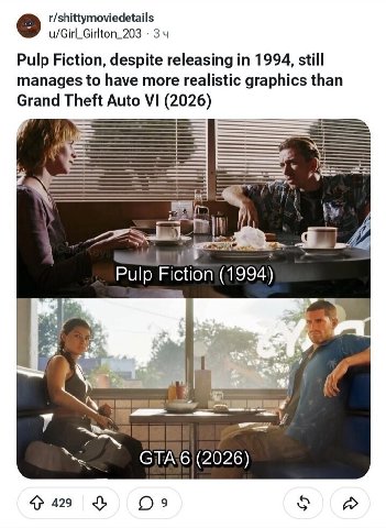 r/shittymoviedetails u/Girl_Girlton_203 34 Pulp Fiction, despite releasing in 1994, still manages to have more realistic graphics than Theft Auto (2026) Pulp (2026) 429