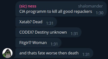 (sic) ness shalomander CIA programm to kill all good repackers Xatab? Dead 1:31 CODEX? Destiny unknown 1:31 Fitgirl? Woman 1:31 and thats fate worse then death 1:31