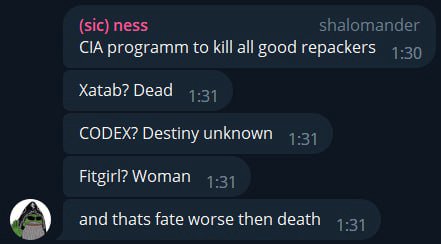(sic) ness shalomander CIA programm to kill all good repackers Xatab? Dead 1:31 CODEX? Destiny unknown 1:31 Fitgirl? Woman 1:31 and thats fate worse then death 1:31