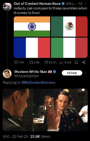 Out of Context Human Race nobody can compare to these countries when it comes to food Western White Man (Роном @HyperAgilism Replying to @NoContextHumans я 4 1:00 22 Feb 25 Views