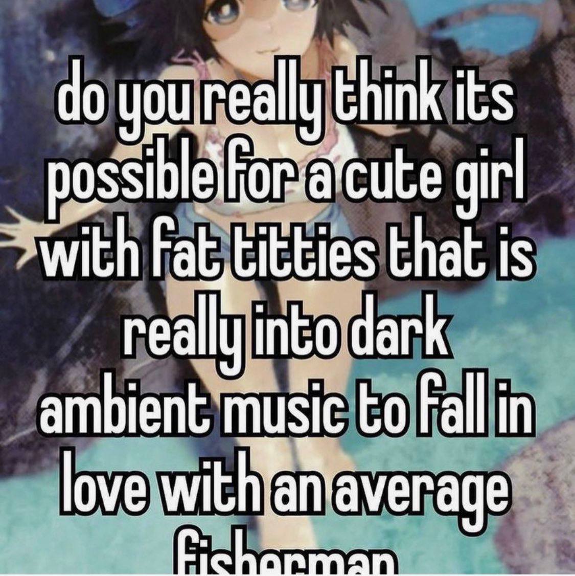 think its girl with that is really into dark ambient music to Fall in love with