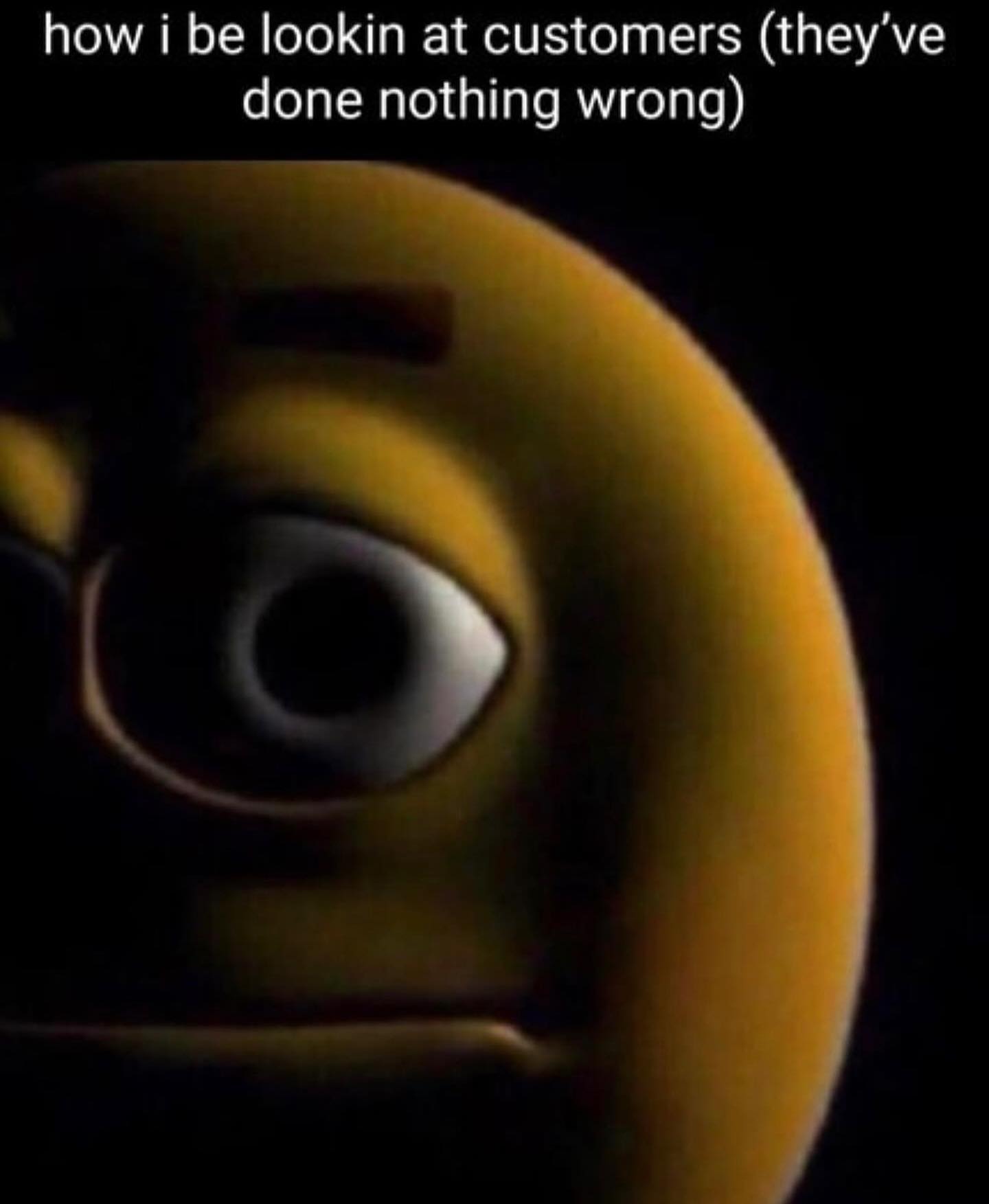 how i be lookin at customers ({Пеу’уе done nothing wrong)
