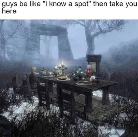 guys be like “i know а spot" then take you here