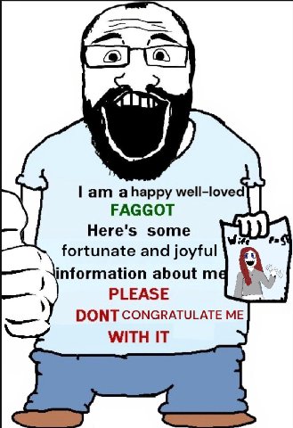 well-loved FAGGOT Here's some Wite fortunate and joyful nformation about PLEASE DONT CONGRATULATE ME WITH IT