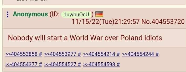 Anonymous 1uwbuOcu 11/15/22(Tue)21:29:57 No.404553720 Nobody will start a World War over Poland idiots >>404553858 >>404553977 >>404554214 >>404554244 >>404554377 >>404554527 >>404554598