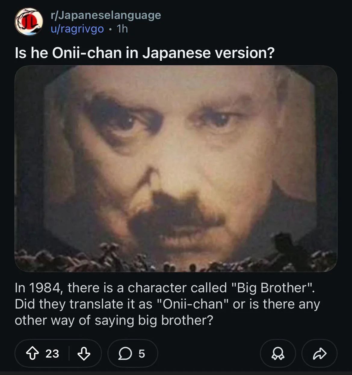 r/Japaneselanguage u/ragrivgo Is he Onii-chan in Japanese version? 4 я 3 In 1984, there is а character called "Big Brother". Did they translate it as "Onii-chan" or is there any other way of saying bi