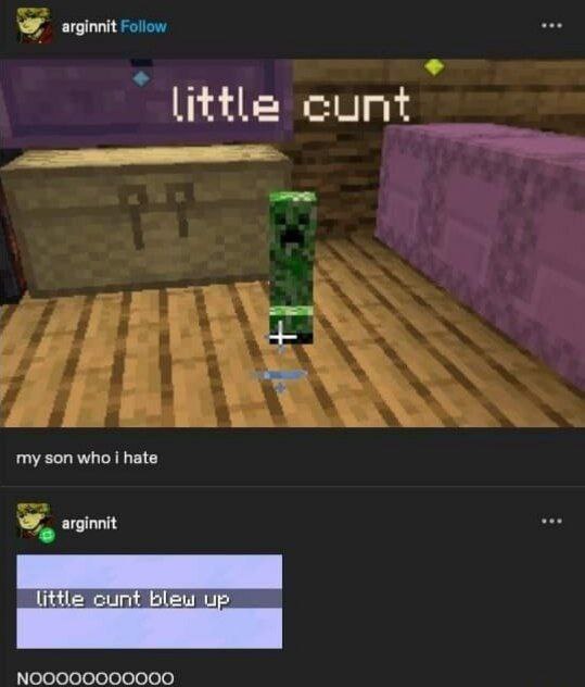 arginnit Follow i my son who i hate arginnit litte cunt blew up