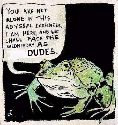 You АВЕ Not ALONE IN THIS ABYSSAL tam Ere, AND WE sHALL FACE THE WEDNESDAY DUDES. 4) erty