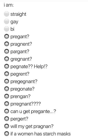 straight gay pregant? pragnent? О pargant? gregnant? pegnate?? Help!? pegrent? pregegnant? pregonate? prengan? О prregnant???? can get pregante...? pergert? will my get pragnan? О if a women has starc