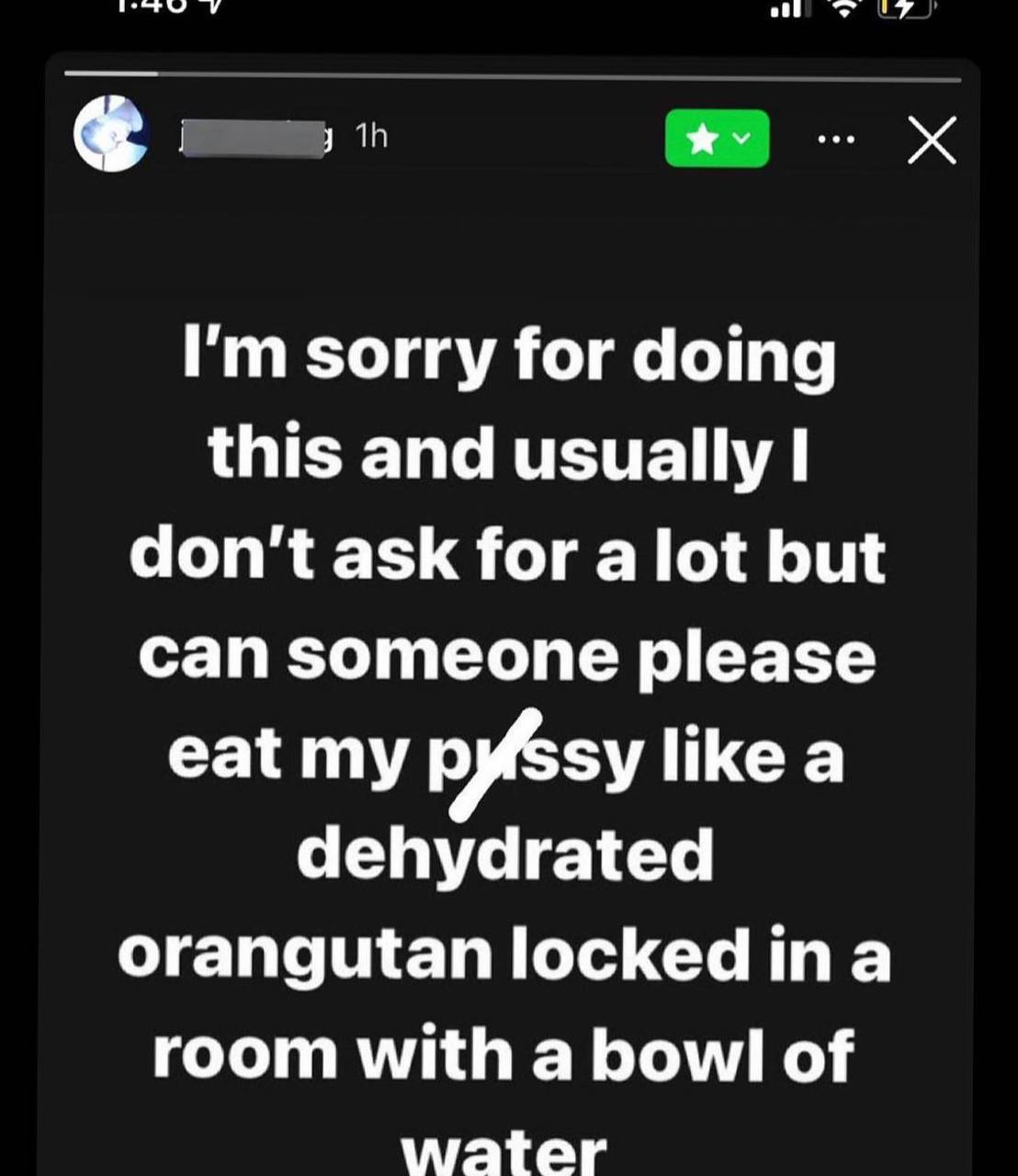 sorry for doing this and usually don't ask for a lot but can someone please eat my рубзу НКе а dehydrated orangutan locked ina room with a bowl of water