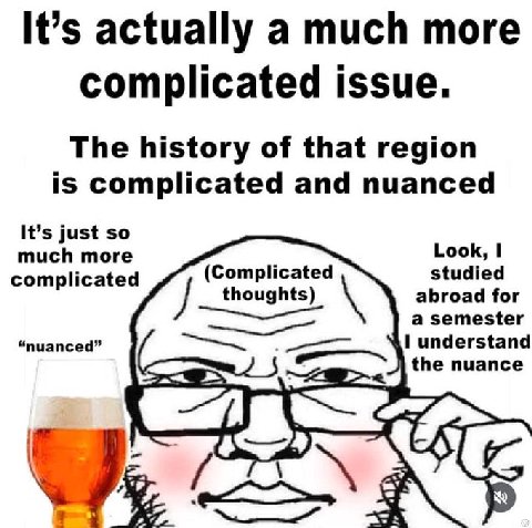 It’s actually a much more complicated issue. The history of that region is complicated and nuanced It’s just so much more Look, 1 complicated (Complicated abroad for studied thoughts) a semester “nuan