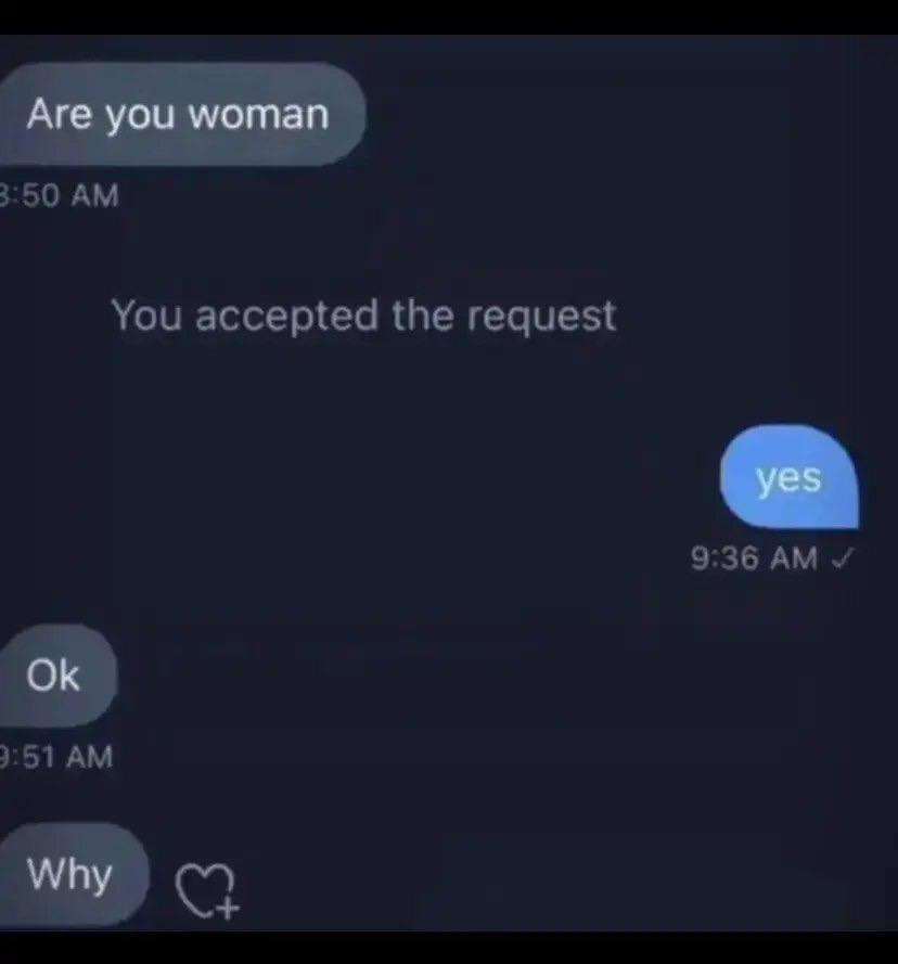 Are you woman yes Why