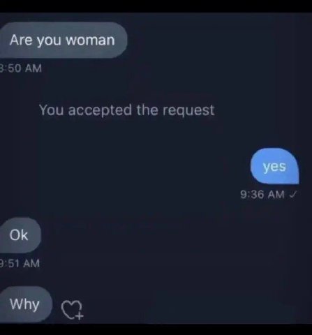 Are you woman yes Why