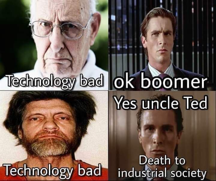 boomer Yes uncle Ted Death to Technology bad industrial society