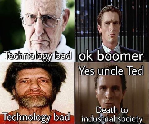 boomer Yes uncle Ted Death to Technology bad industrial society