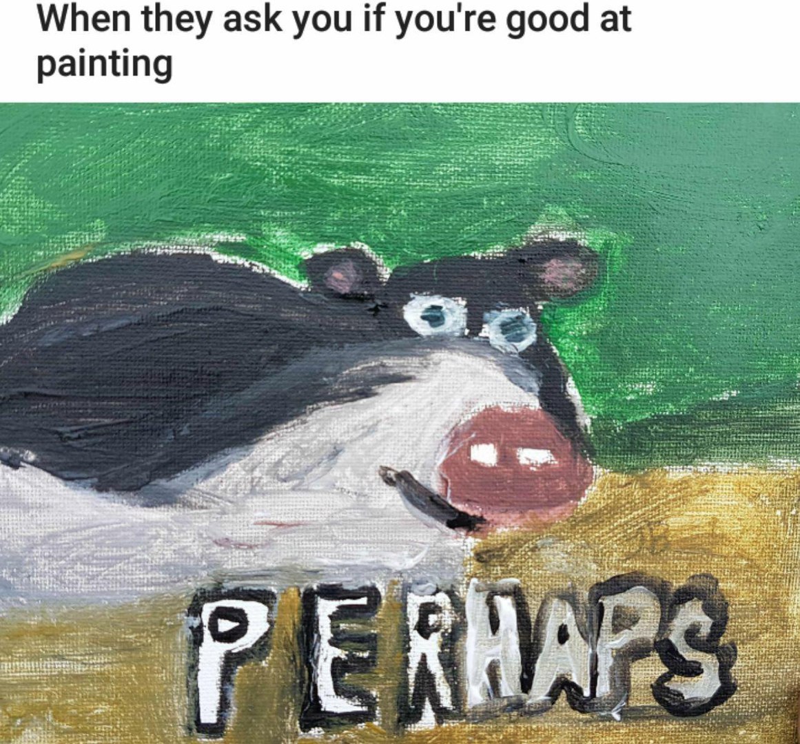 When they ask you if you're good at painting 4
