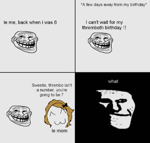 *A few days away from my birthday* me, back when i was 6 can't wait for my thremboth birthday what Sweetie, thrembo isn't a number, you're going to be 7 is mom
