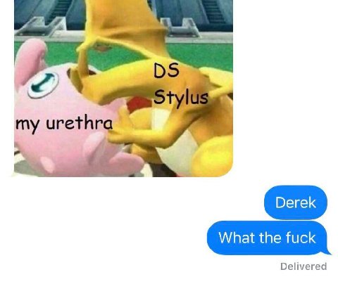 в. my urethra What the fuck Delivered